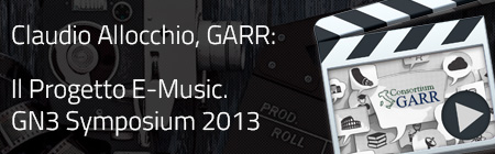 Intervista a Claudio Allocchio, GARR, Progetto E-Music.  GN3 Symposium 2013, 8-10 ottobre 2013