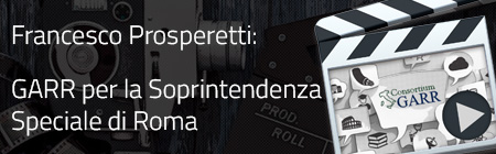 La rete a Banda Ultralarga GARR per la Soprintendenza Speciale di Roma - Intervista a F.Prosperetti